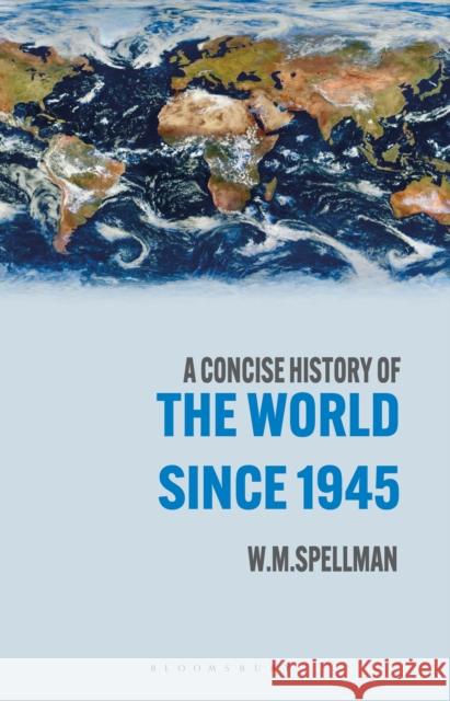 A Concise History of the World Since 1945: States and Peoples W. M. Spellman 9781352010206 Red Globe Press