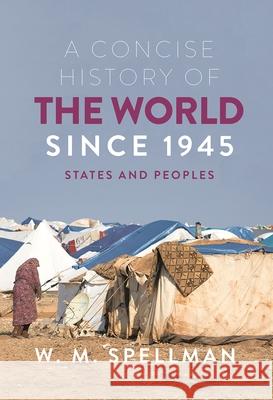 A Concise History of the World Since 1945: States and Peoples W. M. Spellman 9781352010220 Red Globe Press