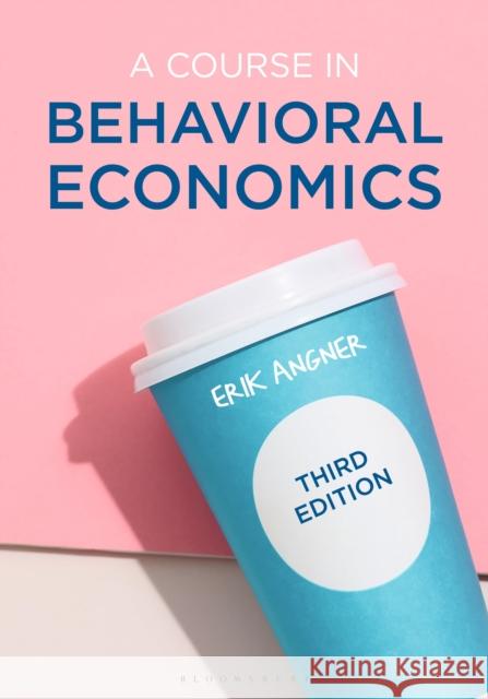 A Course in Behavioral Economics Erik Angner 9781352010800 Bloomsbury Publishing PLC