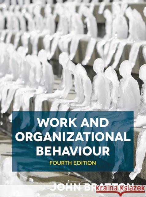 Work and Organizational Behaviour John Bratton (Thompson Rivers University, Canada) 9781352010978