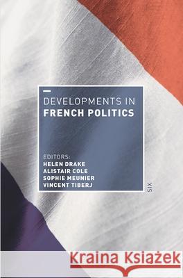 Developments in French Politics 6 Helen Drake Alistair Cole Sophie Meunier 9781352011296 Red Globe Press