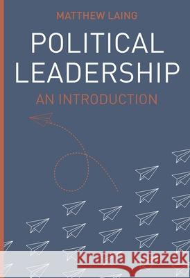 Political Leadership: An Introduction Matthew Laing 9781352011319 Red Globe Press