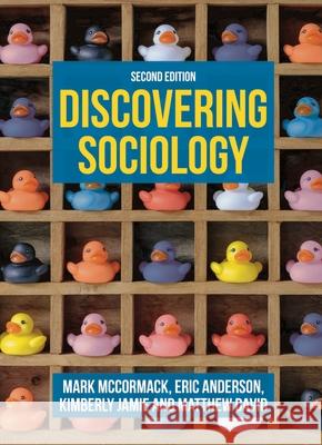 Discovering Sociology Mark McCormack (University of Roehampton, UK), Eric Anderson (University of Winchester, UK), Kimberly Jamie (Durham Univ 9781352011647
