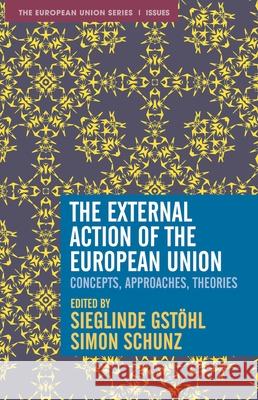 The External Action of the European Union: Concepts, Approaches, Theories Gst Simon Schunz 9781352012187 Red Globe Press