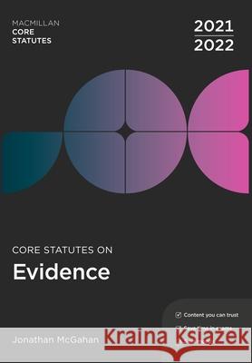 Core Statutes on Evidence 2021-22 Jonathan McGahan (Manchester Metropolitan University Manchester Law School, Manchester, UK) 9781352012651