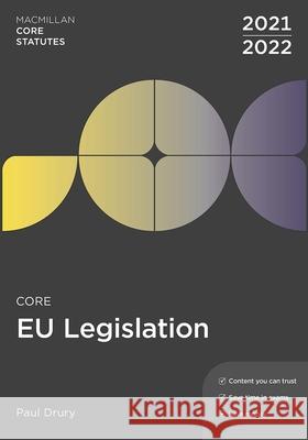 Core EU Legislation 2021-22 Paul Drury (Newcastle-upon-Tyne, UK) 9781352012798