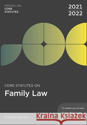 Core Statutes on Family Law 2021-22 Frances Burton (London Metropolitan University, UK) 9781352012811 Bloomsbury Publishing PLC