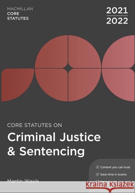 Core Statutes on Criminal Justice & Sentencing 2021-22 Martin Wasik 9781352012859 Red Globe Press