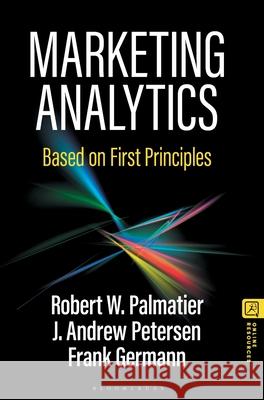 Marketing Analytics: Based on First Principles Robert W. Palmatier Frank Germann J. Andrew Petersen 9781352013214