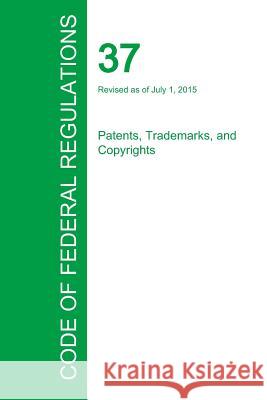 Code of Federal Regulations Title 37, Volume 1, July 1, 2015 Office of the Federal Register 9781354240946 Regulations Press