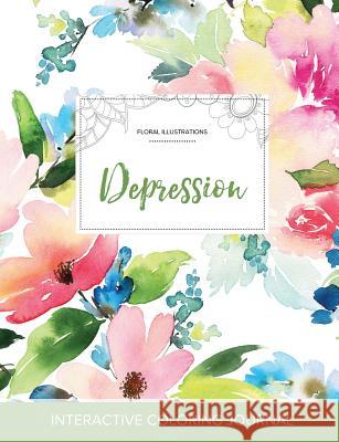Adult Coloring Journal: Depression (Floral Illustrations, Pastel Floral) Courtney Wegner 9781357620059 Adult Coloring Journal Press