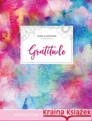 Adult Coloring Journal: Gratitude (Floral Illustrations, Rainbow Canvas) Courtney Wegner 9781357632380 Adult Coloring Journal Press