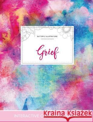 Adult Coloring Journal: Grief (Butterfly Illustrations, Rainbow Canvas) Courtney Wegner 9781359785589 Adult Coloring Journal Press