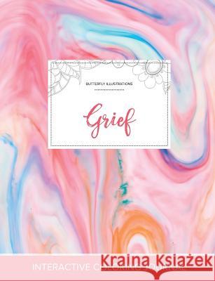 Adult Coloring Journal: Grief (Butterfly Illustrations, Bubblegum) Courtney Wegner 9781359785725 Adult Coloring Journal Press