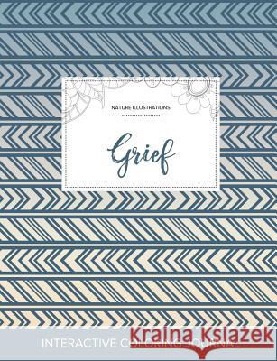 Adult Coloring Journal: Grief (Nature Illustrations, Tribal) Courtney Wegner 9781359785794 Adult Coloring Journal Press