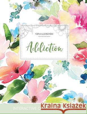 Adult Coloring Journal: Addiction (Turtle Illustrations, Pastel Floral) Courtney Wegner   9781359793300 Adult Coloring Journal Press