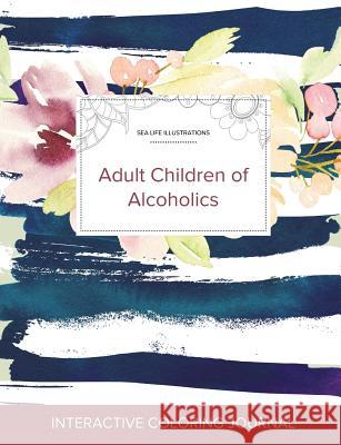 Adult Coloring Journal: Adult Children of Alcoholics (Sea Life Illustrations, Nautical Floral) Courtney Wegner 9781360899268