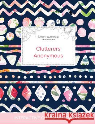 Adult Coloring Journal: Clutterers Anonymous (Butterfly Illustrations, Tribal Floral) Courtney Wegner 9781360914312