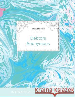 Adult Coloring Journal: Debtors Anonymous (Pet Illustrations, Turquoise Marble) Courtney Wegner 9781360943565