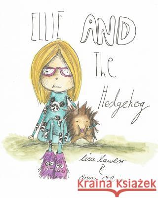 Ellie and the Hedgehog Emma O'Brien Lisa Lawlor 9781364083984 Blurb