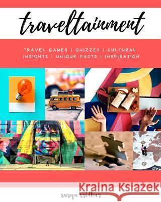 Traveltainment: Travel Games, Quizzes, Cultural Insights, Unique Facts and Inspiration Sridhar, Surya 9781364085032