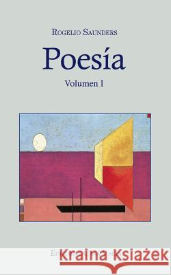 Poesía Volumen I Saunders, Rogelio 9781364106959