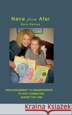 Nana From Afar: Encouragement to Grandparents to Stay Connected from Where They Are Sara Rainey 9781364174842