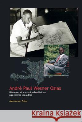 André Paul Wesner Osias: Mémoires et souvenirs d'un Haïtien pas comme les autres Osias, Martine M. 9781364186890 Blurb