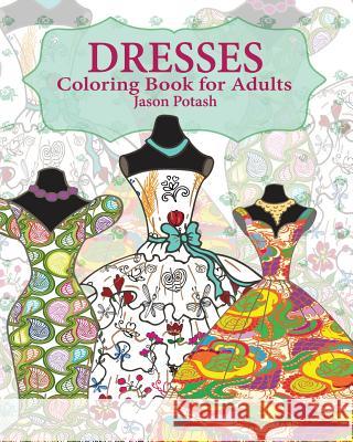 Dresses Coloring Book for Adults Jason Potash 9781364226572 Blurb