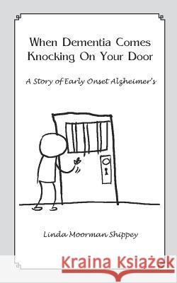 When Dementia Comes Knocking On Your Door Shippey, Linda Moorman 9781364234300