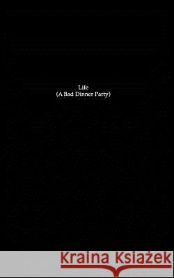 LIfe (A Bad Dinner Party) Cruz, Ana 9781364234393 Blurb