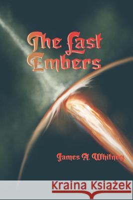 The Last Embers James a Whitney 9781364257101 Blurb