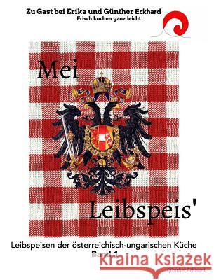 Mei Leibspeis': Leibspeisen der österreichisch-ungarischen Küche Band 1 Eckhard, Günther 9781364268619