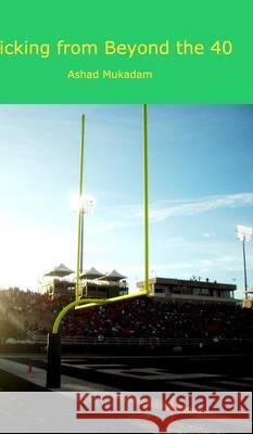 Kicking from Beyond the 40 Ashad Mukadam 9781364282752 Blurb