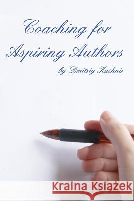 Coaching for Aspiring Authors Dmitriy Kushnir 9781364303921 Blurb