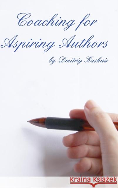 Coaching for Aspiring Authors Dmitriy Kushnir 9781364303938