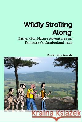 Wildly Strolling Along: Father-Son Nature Adventures on Tennessee's Cumberland Trail Pounds, Larry 9781364316129