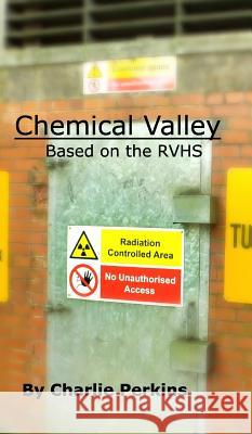 Chemical Valley: Based on the RVHS Perkins, Charlie 9781364325992