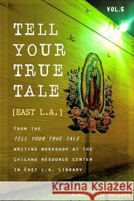 Tell Your True Tale: East Los Angeles: Volume 5 Sam Quinones 9781364326463