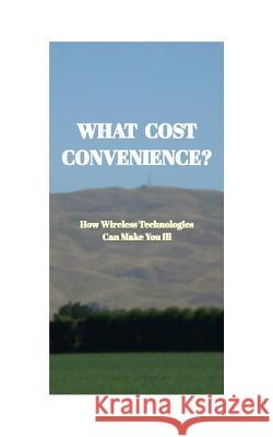 What Cost Convenience?: How Wireless Technologies Can Make You Ill Nz, Emr Health 9781364383206