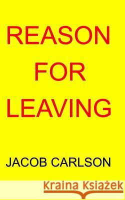 Reason For Leaving Jacob Carlson 9781364398293 Blurb