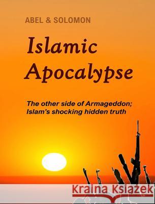 Islamic Apocalypse: The other side of Armageddon Solomon, Abel 9781364432591