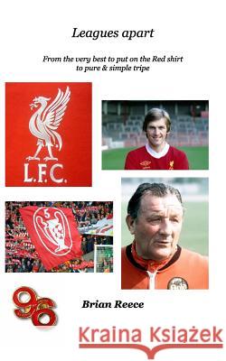 Leagues apart: From the very best to put on the Red shirt to pure & simple useless tripe Brian Reece 9781364434458