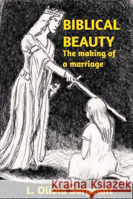 Biblical Beauty: The making of a marriage L Olivia Sargeant 9781364479077 Blurb