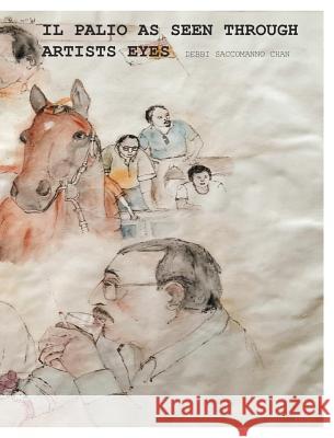 il Palio through artist eyes Debbi Saccomanno Chan 9781364504298 Blurb