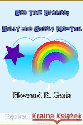 Bed Time Stories: Bully and Bawly No-Tail Howard R. Garis 9781364533830 Blurb