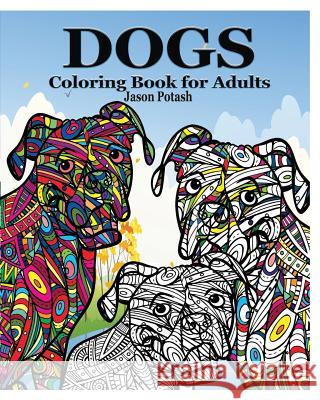 Dogs Coloring Book for Adults Jason Potash 9781364587529 Blurb