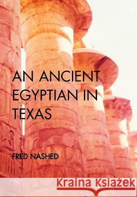 An Ancient Egyptian in Texas Fred Nashed 9781364659851