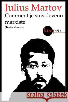 Comment je suis devenu marxiste: (textes choisis) Martov, Julius 9781364735487