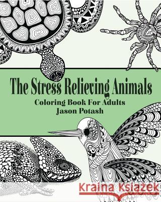 The Stress Relieving Animals Coloring Book for Adults Jason Potash 9781364803810 Blurb